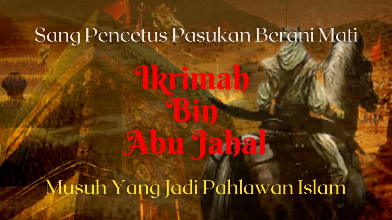 Ikrimah Bin Abu Jahal: Sang Pencetus Pasukan Berani Mati - Musuh Nabi ...