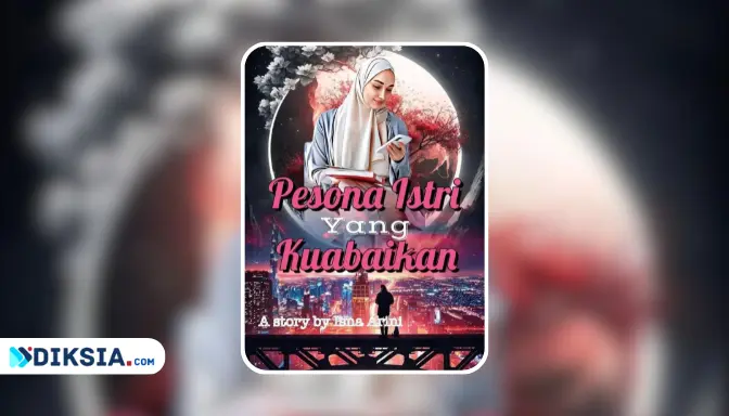 Baca Novel Pesona Istri yang Kuabaikan by Isna Arini