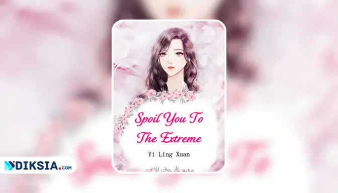 Spoil You To The Extreme Novel Full Story (Yin Xiaohuan & CEO Ba)