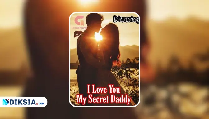 Novel I Love You My Secret Daddy by Dianning
