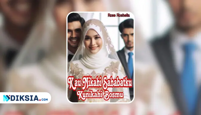 Novel Kau Nikahi Sahabatku Kunikahi Bosmu by Rose Roshella