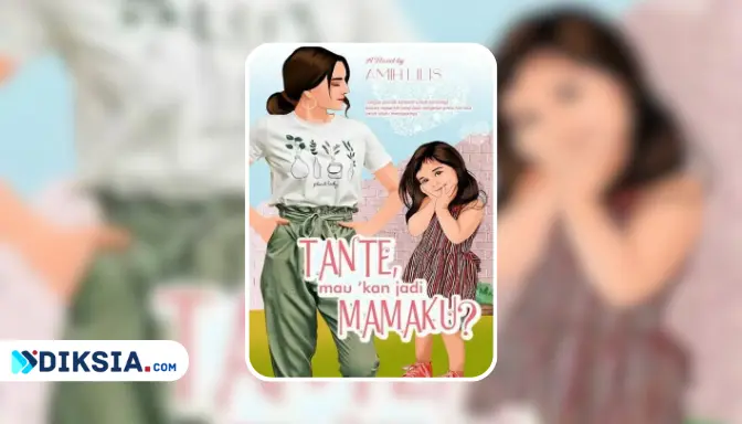 Novel Tante, Mau Kan Jadi Mamaku? - Kisah Cinta Unik Antara Mahasiswi dan Duda Ganteng