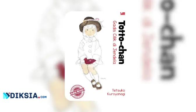 Novel Totto-chan, Gadis Cilik yang Mengajarkan Kita Arti Pendidikan Sesungguhnya