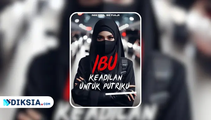 Novel Ibu (Keadilan Untuk Putriku) by Nietha Setiaji 1 Novel Ibu (Keadilan Untuk Putriku) by Nietha Setiaji - Perjuangan Seorang Ibu Menghadapi Kenyataan Pahit