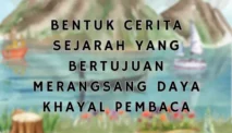 Bentuk Cerita Sejarah yang Bertujuan Merangsang Daya Khayal Pembaca