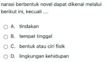 Perwakilan Tokoh Cerita dalam Sebuah Karangan Narasi Berbentuk Novel Dapat Dikenal Melalui Berikut Ini, Kecuali …
