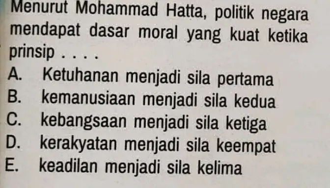 Menurut Muhammad Hatta Politik Negara Mendapat Dasar Moral yang Kuat Ketika Prinsip Ketuhanan Menjadi Sila Pertama